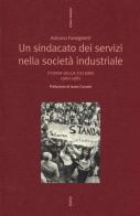 Un sindacato dei servizi nella società industriale. Storia della Filcams 1960-1981 di Antonio Famiglietti edito da Futura