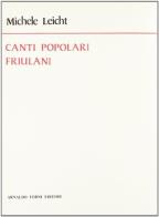 Canti popolari friulani (rist. anast. 1867) di Michele Leicht edito da Forni