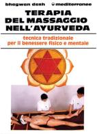 Terapia del massaggio nell'Ayurveda di Bhagwan Dash edito da Edizioni Mediterranee