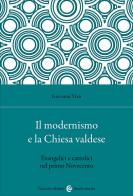 Il modernismo e la Chiesa valdese. Evangelici e cattolici nel primo Novecento di Giovanni Vian edito da Carocci
