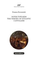 Notes towards the theory of dynastic capitalism di Franco Ferrarotti edito da Solfanelli