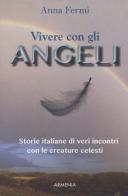 Vivere con gli angeli. Storie italiane di veri incontri con le creature celesti di Anna Fermi edito da Armenia