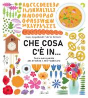 Che cosa c'è in... Tante nuove parole per arricchire il mio vocabolario. Ediz. a colori di Magda N. Garguláková edito da IdeeAli