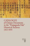 Catalogue of chinese documents in the «Propaganda Fide» historical archives (1622-1830). Ediz. illustrata edito da Urbaniana University Press
