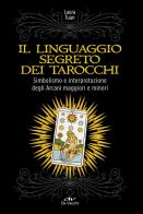 Il linguaggio segreto dei tarocchi. Simbolismo e interpretazione degli arcani maggiori e minori di Laura Tuan edito da De Vecchi