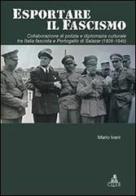 Esportare il fascismo. Collaborazione di polizia e diplomazia culturale tra Italia fascista e Portogallo di Salazar (1928-1945) di Mario Ivani edito da CLUEB