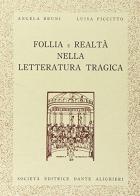 Follia e realtà nella letteratura tragica di Angela Bruni, Luisa Piccitto edito da Dante Alighieri