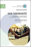 Noi migrante. Una ricerca sulla partecipazione alle associazioni per le donne migranti di Sabrina Garofalo edito da Aracne