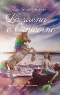 La sirena e l'unicorno di Achiropita Lina Palermo edito da Kimerik