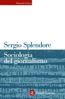 Sociologia del giornalismo di Sergio Splendore edito da Laterza