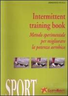 Intermittent training book. Metodo sperimentale per migliorare la potenza aerobica. Con DVD. Con audiocassetta di Armando Fucci edito da Calzetti Mariucci