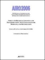 AIRO 2006. 37° Annual Conference of the italian operations research society optimization and decision sciences: urban and regional logistic and trasportation edito da Alinea