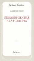 Giovanni Gentile e la filosofia di Alberto Signorini edito da Le Lettere
