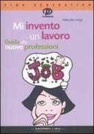 Mi invento un lavoro. Guida alle nuove professioni di Manuela Longo edito da Morellini