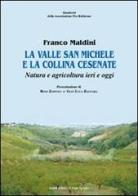 La valle San Michele e la collina cesenate. Natura e agricoltura ieri e oggi di Franco Maldini edito da Il Ponte Vecchio