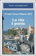 Premio Teresa Pianese 2013. La vita è poesia edito da La Bancarella (Piombino)