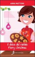 Il dolce del Natale. Merry Christmas di Anna Mattioni edito da Sovera Edizioni