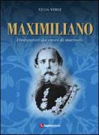 Maximiliano. L'imperatore dal cuore di marinaio di Edda Vidiz edito da Luglio (Trieste)
