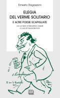 Elegia del verme solitario e altre poesie scapigliate di Ernesto Ragazzoni edito da Interlinea