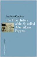 The true history of the so-called Artemidorus papyrus di Luciano Canfora edito da Edizioni di Pagina