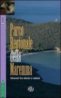 Parco regionale della Maremma. Itinerari tra storia e natura di Simone F. Franci, Marco Terreni, Massimo Fanti edito da Aska Edizioni