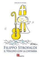 Filippo Strofaldi. Il vescovo con la chitarra edito da Gutenberg Edizioni