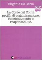 La Corte dei Conti. Profili di organizzazione, funzionamento e responsabilità di Eugenio De Carlo edito da Halley Editrice
