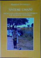Sistemi umani. Profilo di antropologia economica e di ecologia culturale di Mariano Pavanello edito da CISU