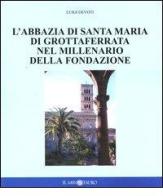 L' abbazia di Santa Maria di Grottaferrata nel millenario della fondazione di Luigi Devoti edito da Il Minotauro