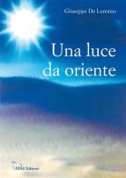 Una luce da oriente di Giuseppe De Lorenzo edito da Adle