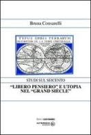 «Libero pensiero» e utopia nel «Grand Siècle» di Bruna Consarelli edito da Altrimedia