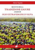 Le ricette della tradizione ligure a base di olio extravergine d'oliva di Fabrizio Vignolini edito da Atene Edizioni