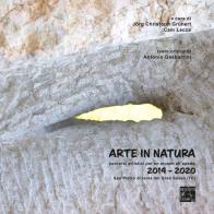 Arte in natura. Percorsi artistici per un museo all'aperto 2014-2020. Ediz. italiana e inglese edito da Deposito Dei Segni