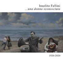 Insolito Fellini... una donna sconosciuta. 1920-2020 edito da Premio Centro