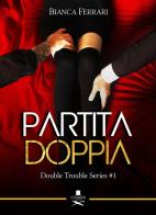 Partita doppia. Double trouble series vol.1 di Bianca Ferrari edito da Les Flâneurs Edizioni