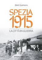Spezia 1915. La città in guerra di Alberto Scaramuccia edito da Edizioni Cinque Terre