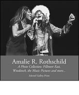 Amalie R. Rothschild, a photo collection. Fillmore east, Woodstock, the music pictures and more... di Amalie R. Rothschild edito da Pontecorboli Editore