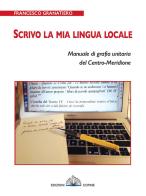 Scrivo la mia lingua locale. Manuale di grafia unitaria del Centro-Meridione di Francesco Granatiero edito da Cofine