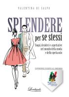 Splendere per se stessi. Sogni, desideri e aspettative nel mondo della moda e dello spettacolo di Valentina Di Salvo edito da Lombardo Edizioni