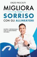 Migliora il tuo sorriso con gli allineatori di Enzo Pasciuti edito da Bookness