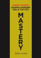Mastery. Diventa padrone della tua vita di Robert Greene edito da Baldini + Castoldi