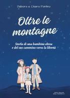 Oltre le montagne. Storia di una bambina ebrea e del suo cammino verso la libertà di Debora Fantino, Chiara Fantino edito da Editrice Tipografia Baima-Ronchetti