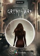 Greyshark di Monica Veggian edito da BookTribu