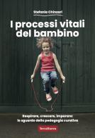 I processi vitali del bambino. Respirare, crescere, imparare: lo sguardo della pedagogia curativa di Stefania Chinzari edito da Terra Nuova Edizioni
