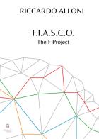 F.I.A.S.C.O. The F Project di Riccardo Alloni edito da Giacovelli Editore
