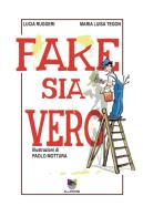 Fake sia vero di Lucia Ruggeri, Maria Luisa Tegon edito da All Around