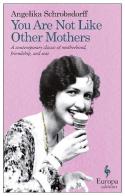 You are not like other mothers di Angelika Schrobsdorff edito da Europa Editions