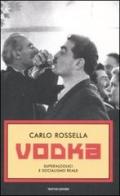 Vodka. Superalcolici e socialismo reale di Carlo Rossella edito da Mondadori