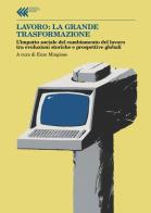 Lavoro: la grande trasformazione. L'impatto sociale del cambiamento del lavoro tra evoluzioni storiche e prospettive globali edito da Feltrinelli