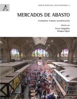 Mercados de Abasto. Patrimonio turismo gentrificación edito da Aracne